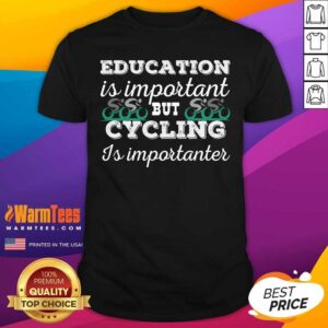 Awesome Education Is Important But Cycling Is Importanter Shirt