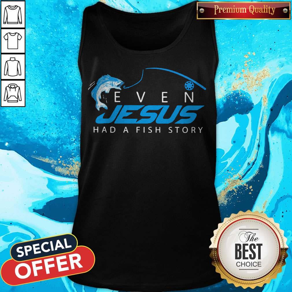 Awesome Even Jesus Had A Fish Story Shirt - Image 3