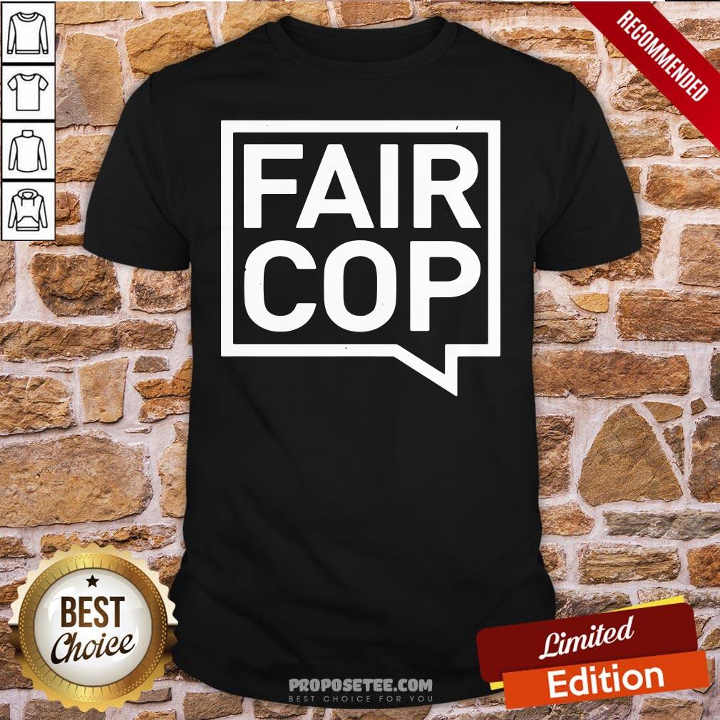 Awesome Fair Cop Shirt