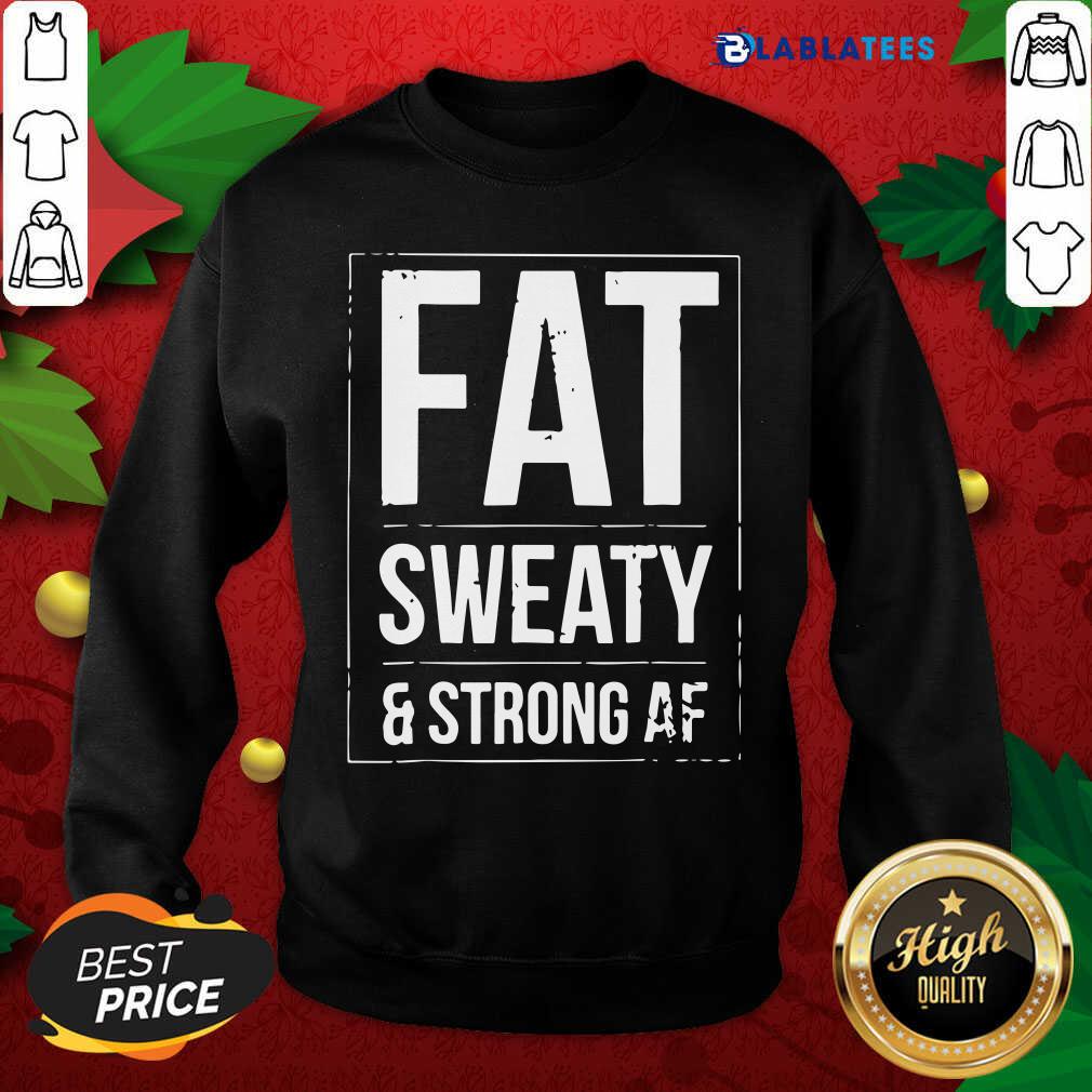 Awesome Fat Sweaty And Strong AF Shirt - Image 5