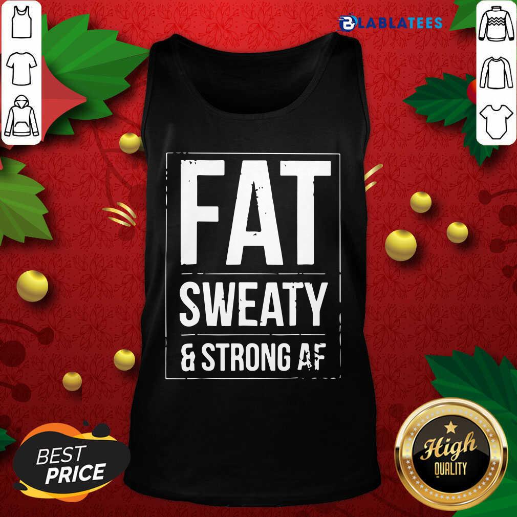 Awesome Fat Sweaty And Strong AF Shirt - Image 4