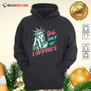 Alternative view of Awesome Feminist NYC Statue of Liberty Girl Hold My Earrings Anti Trump Shirt