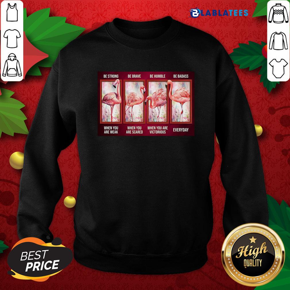 Awesome Flamingo Be Strong Be Brave Be Humble Be Badass Horizontal Shirt - Image 5