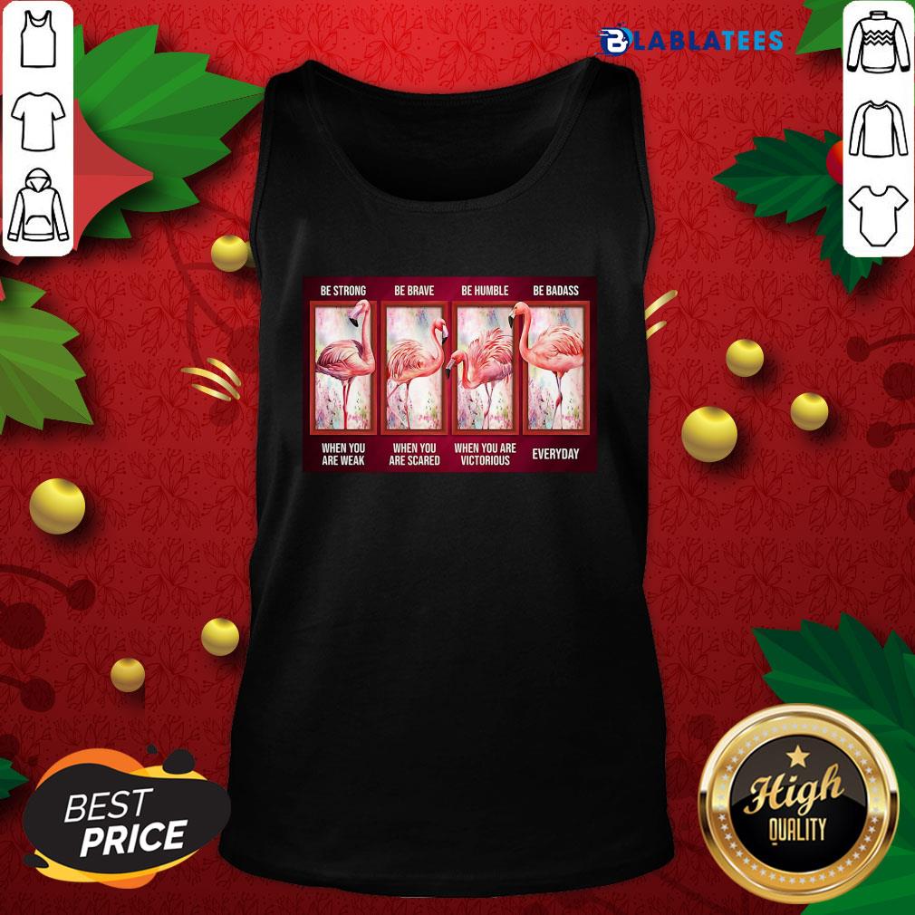 Awesome Flamingo Be Strong Be Brave Be Humble Be Badass Horizontal Shirt - Image 4