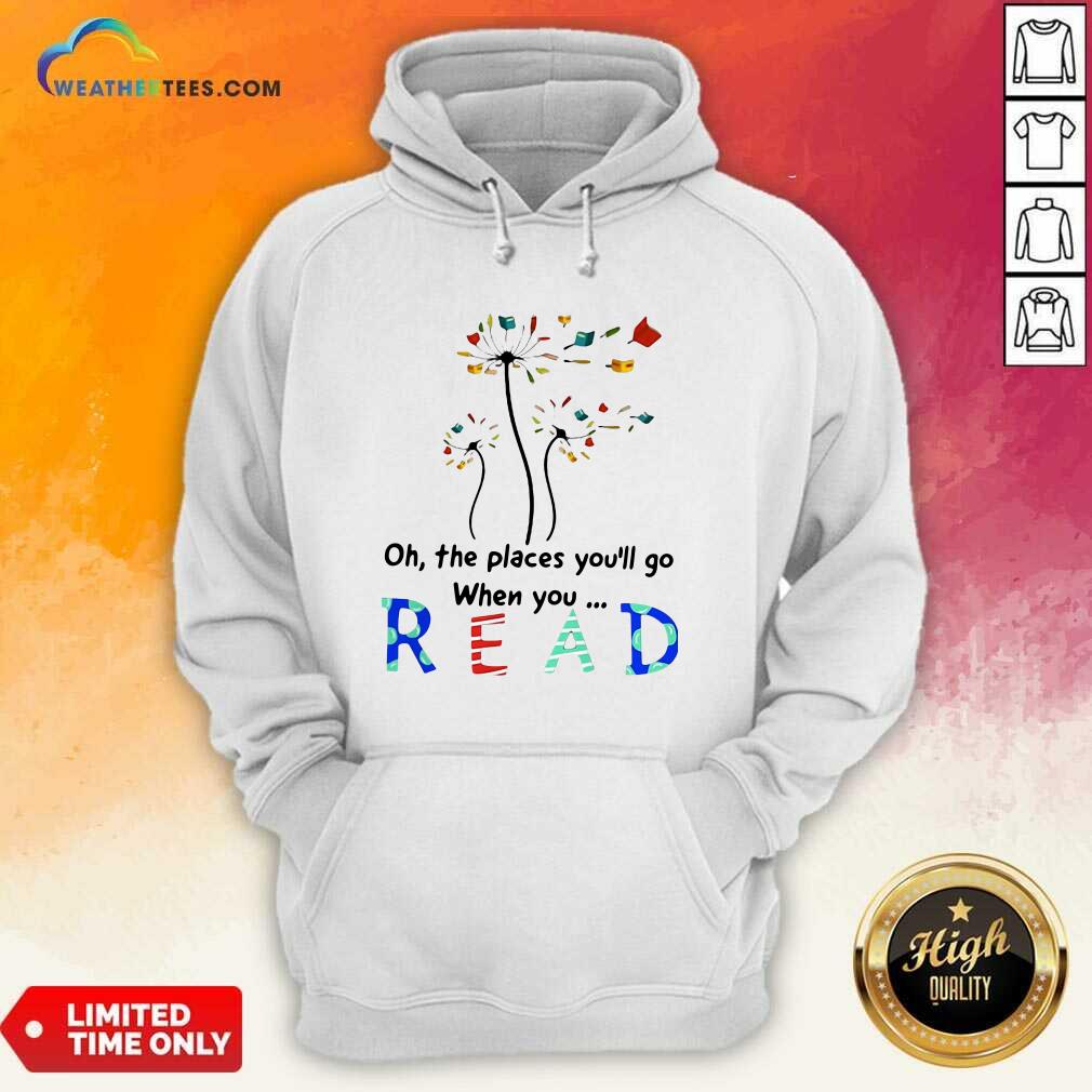 Awesome Flower Oh The Places You Will Go When You Read Shirt - Image 5