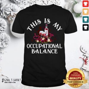 Awesome Funny Wine This Is My Occupational Balance Shirt