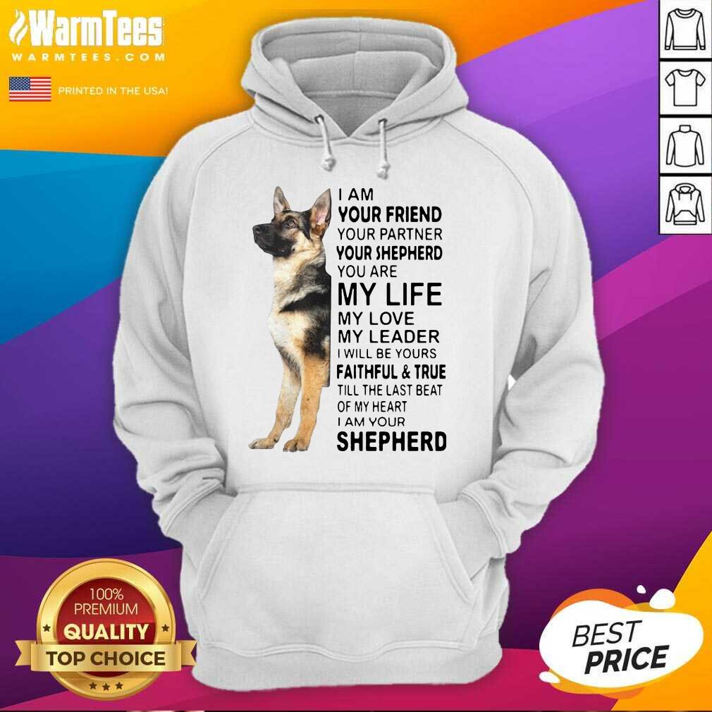 Awesome German Shepherd I’m Your Friend Your Partner Your Shepherd You Are Me Life Shirt - Image 2