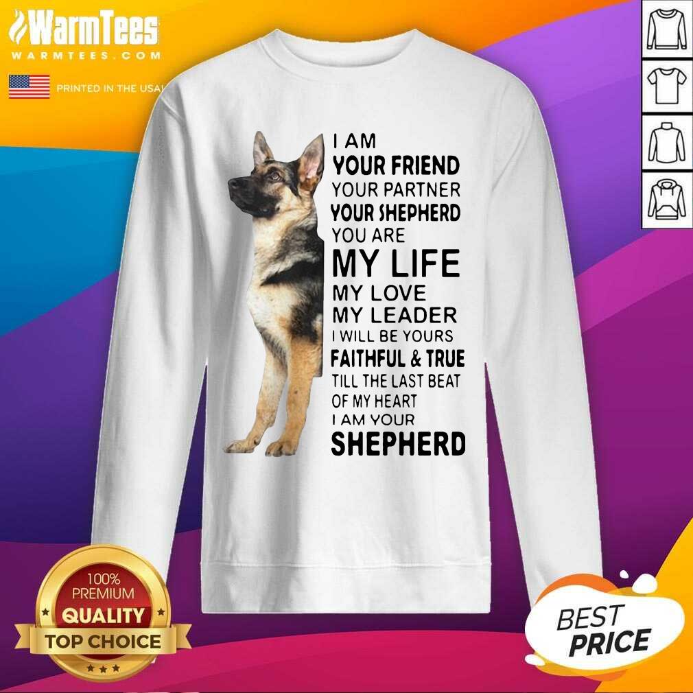 Awesome German Shepherd I’m Your Friend Your Partner Your Shepherd You Are Me Life Shirt - Image 3