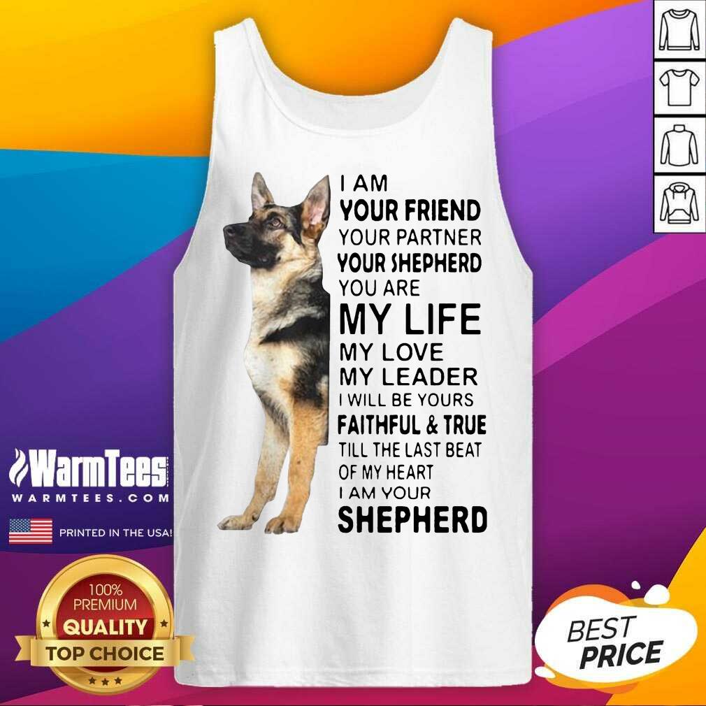 Awesome German Shepherd I’m Your Friend Your Partner Your Shepherd You Are Me Life Shirt - Image 4