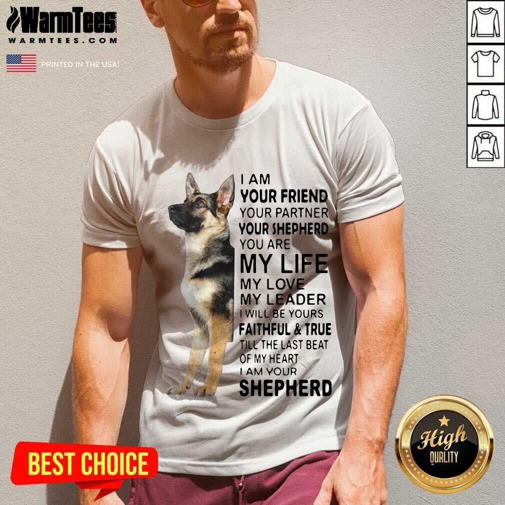 Awesome German Shepherd I’m Your Friend Your Partner Your Shepherd You Are Me Life Shirt - Image 5