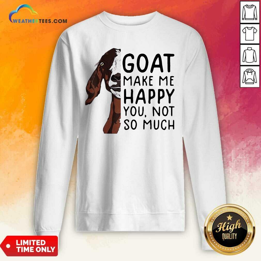 Awesome Goat Goats Make Me Happy You Not So Much Shirt - Image 2
