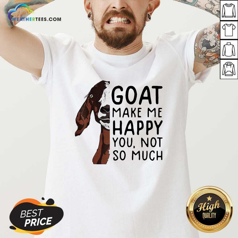 Awesome Goat Goats Make Me Happy You Not So Much Shirt - Image 3