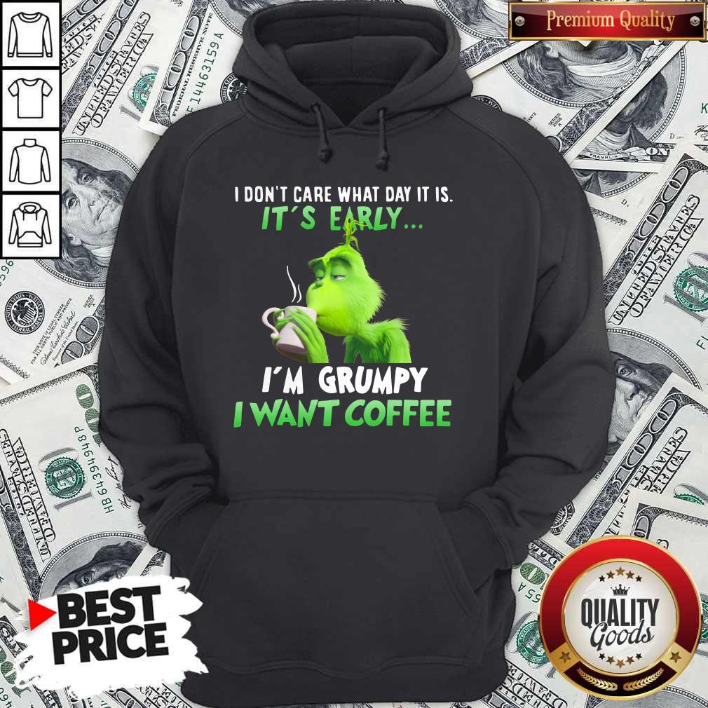Awesome Grinch I Don’t Care What Day It Is It’s Early I’m Grumpy I Want Coffee Shirt - Image 2