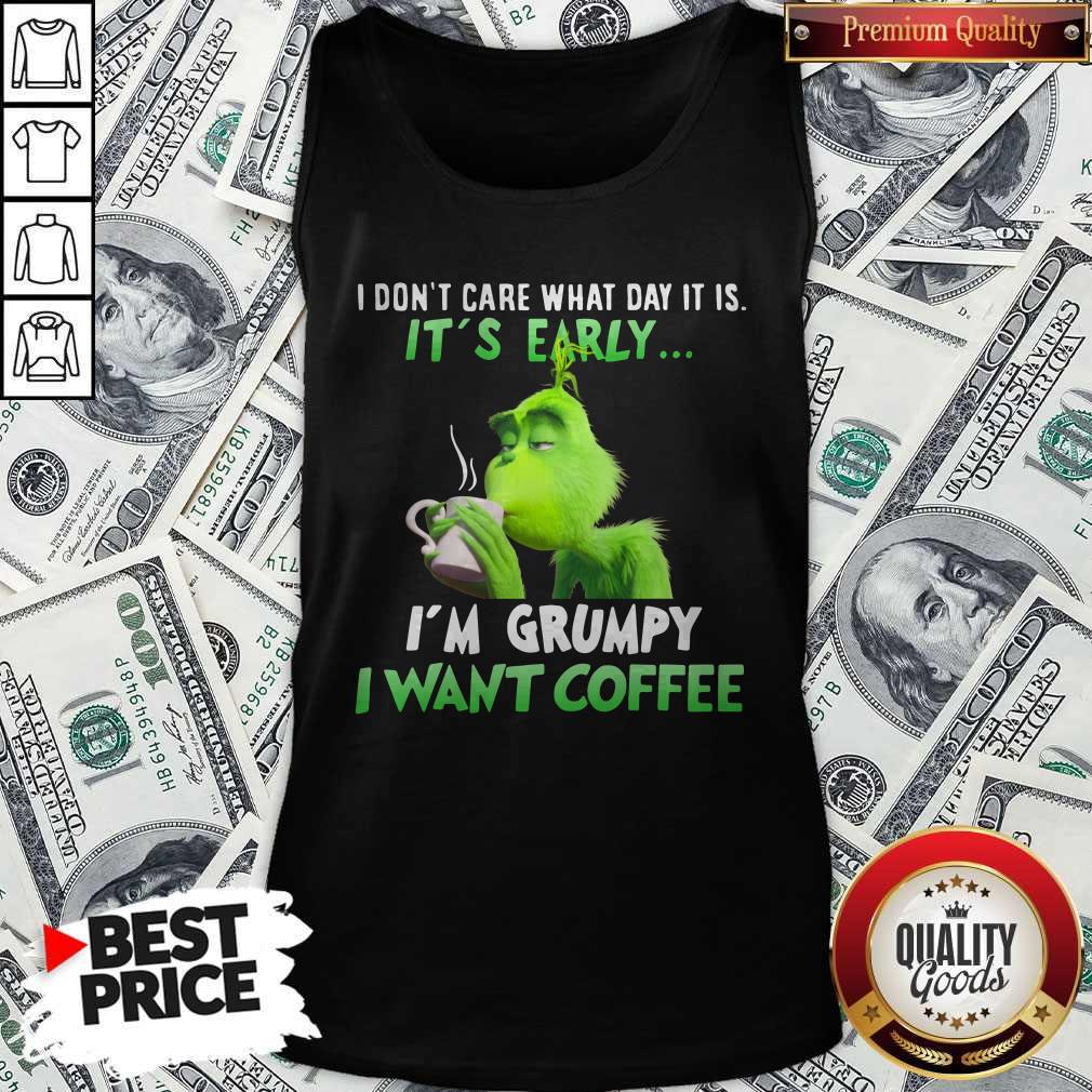Awesome Grinch I Don’t Care What Day It Is It’s Early I’m Grumpy I Want Coffee Shirt - Image 4