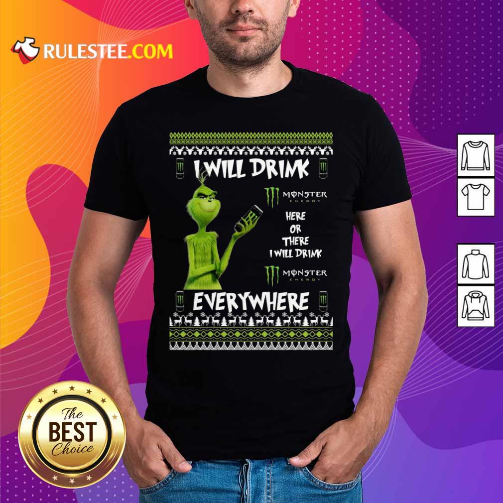 Awesome Grinch I Will Drink Monster Here Or There I Will Drink Everywhere 2020 Shirt