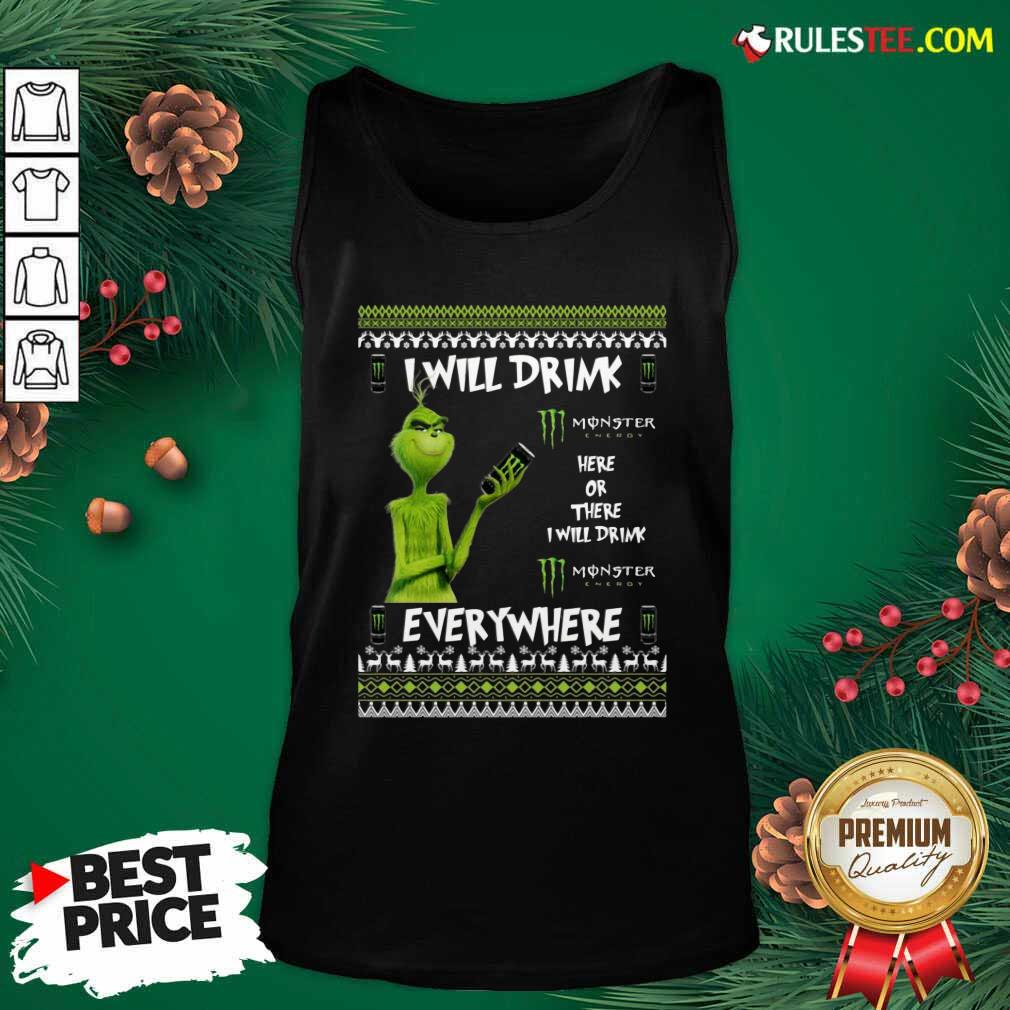 Awesome Grinch I Will Drink Monster Here Or There I Will Drink Everywhere 2020 Shirt - Image 5