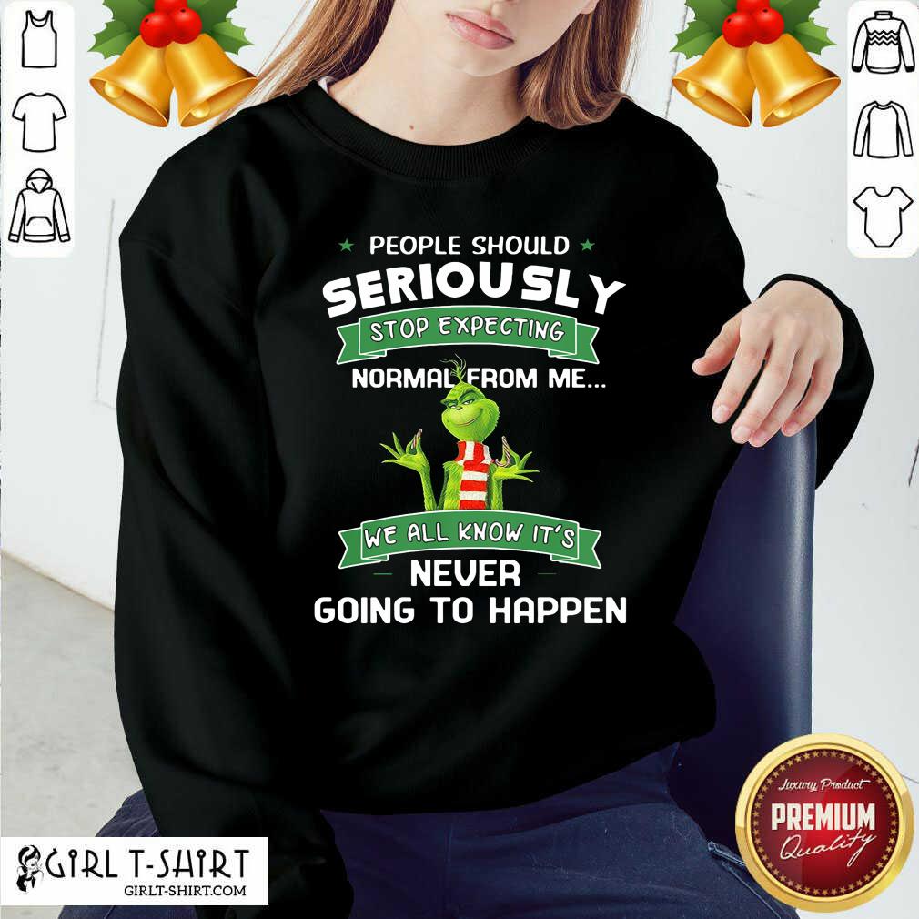 Awesome Grinch People Should Seriously Stop Expecting Normal From Me We All Know It’s Never Going To Happen Shirt - Image 2