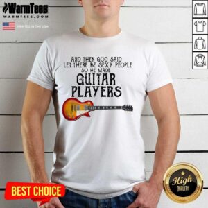 Awesome Guitar Player God Sexy Terrific Shirt