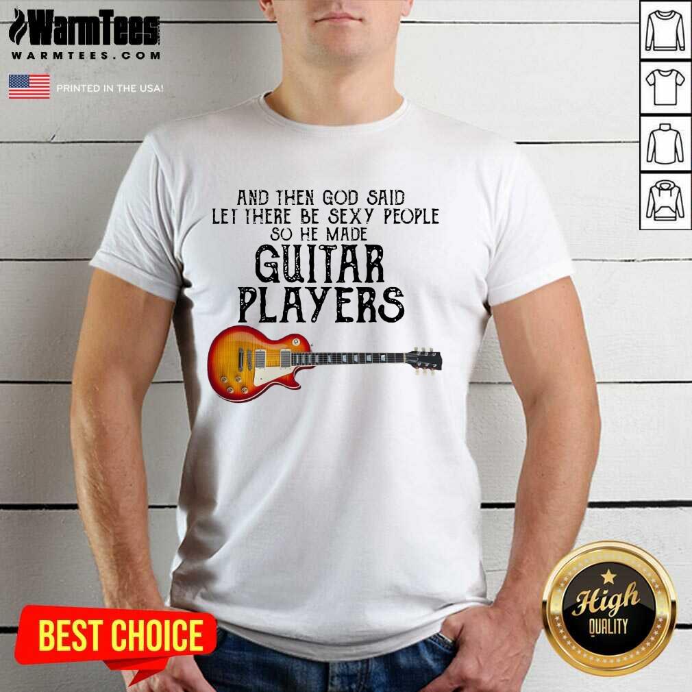 Awesome Guitar Player God Sexy Terrific Shirt
