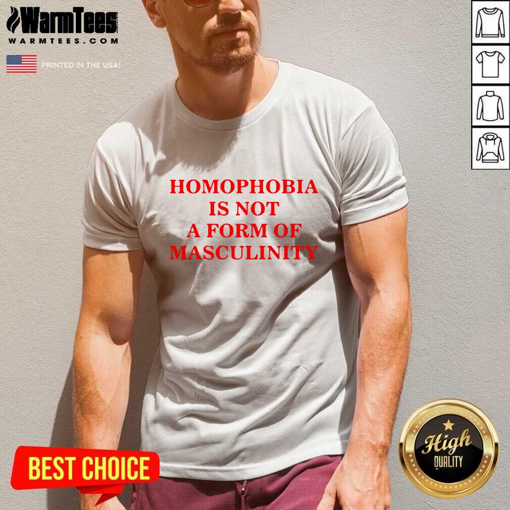 Awesome Homophobia Is Not A Form Of Masculinity Shirt - Image 5