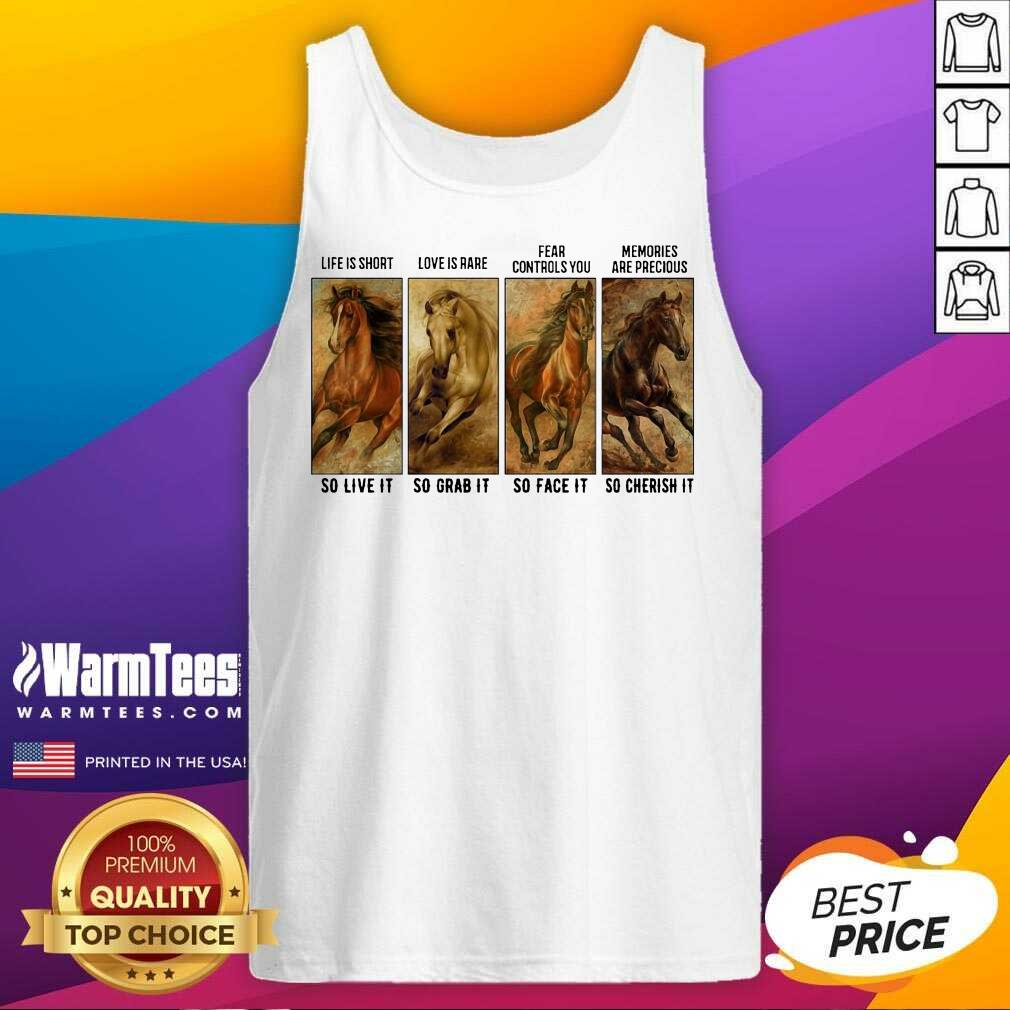 Awesome Horses Life Is Short Love Is Rare Fear Controls You Memories Are Precious Shirt - Image 4