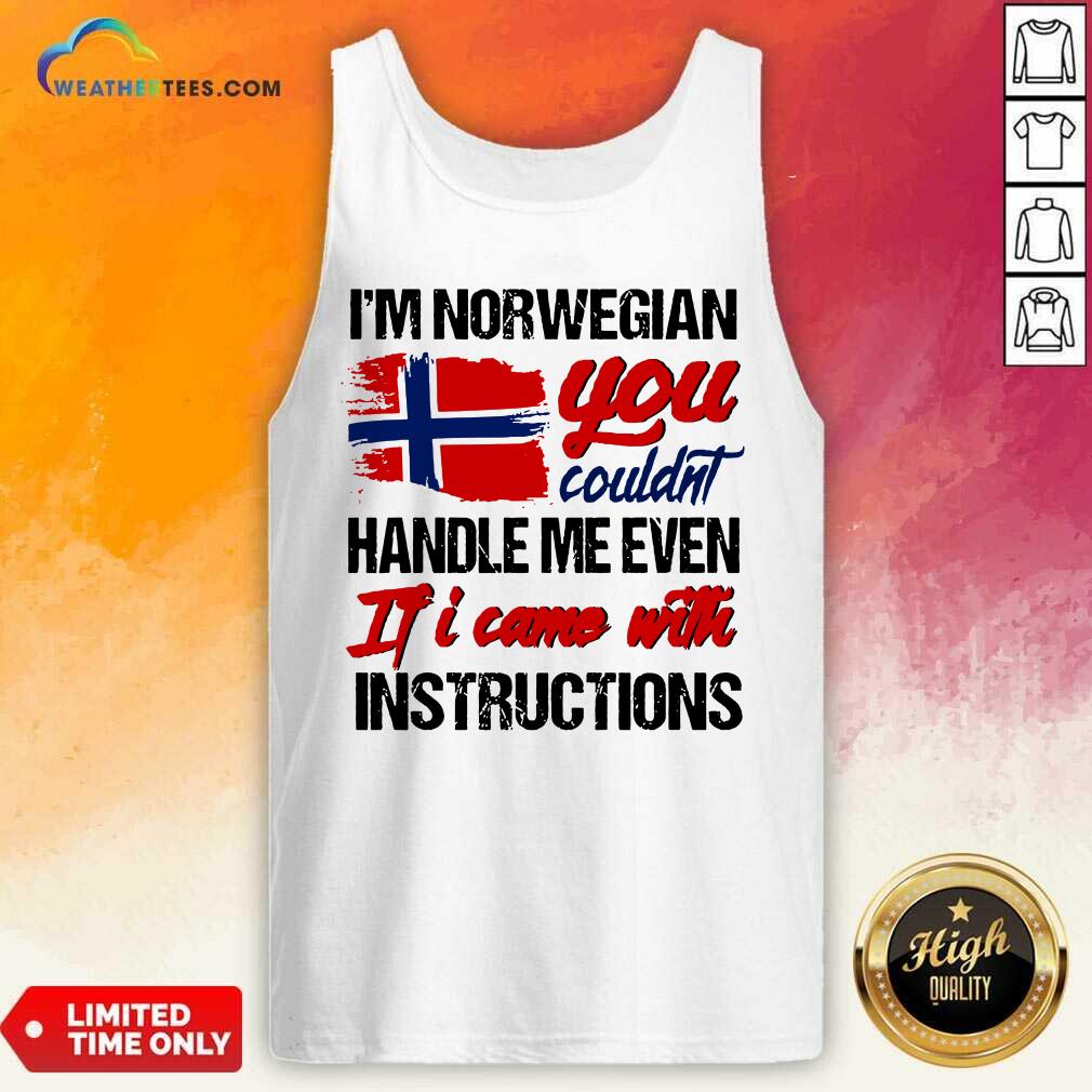 Awesome I Am Norwegian You Could Handle Me Even If I Came With Instruction N Flag Nauy Shirt - Image 3