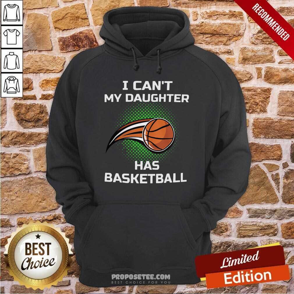Awesome I Can’t My Daughter Has Basketball Shirt - Image 2