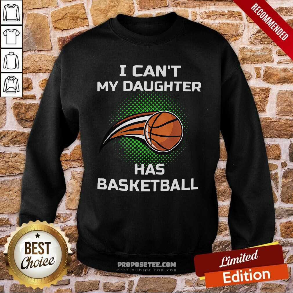 Awesome I Can’t My Daughter Has Basketball Shirt - Image 5