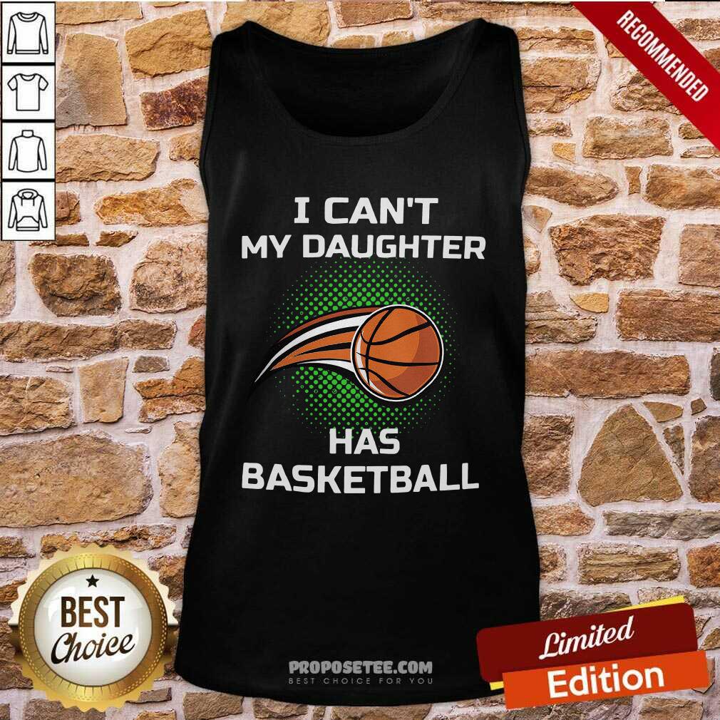 Awesome I Can’t My Daughter Has Basketball Shirt - Image 4