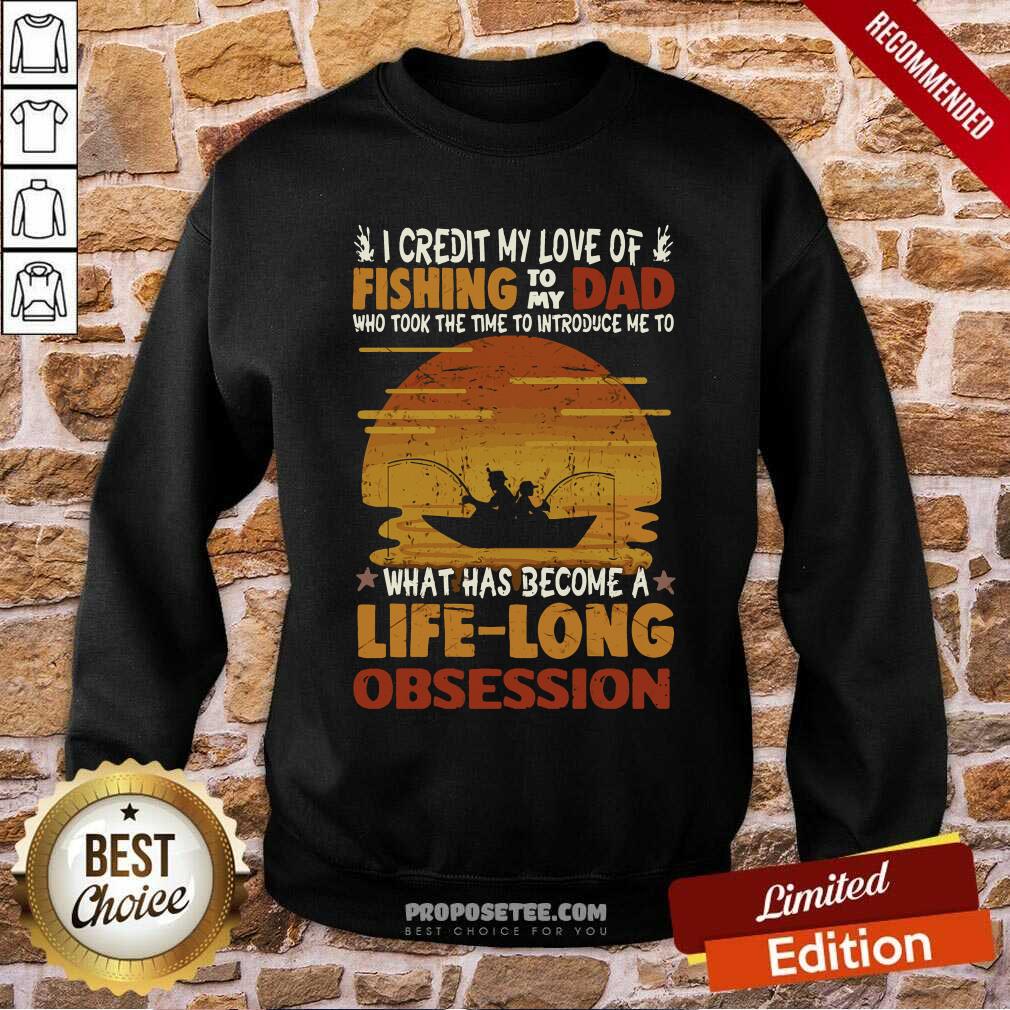 Awesome I Credit My Love Of Fishing To My Dad Life Long Obsession Shirt - Image 3