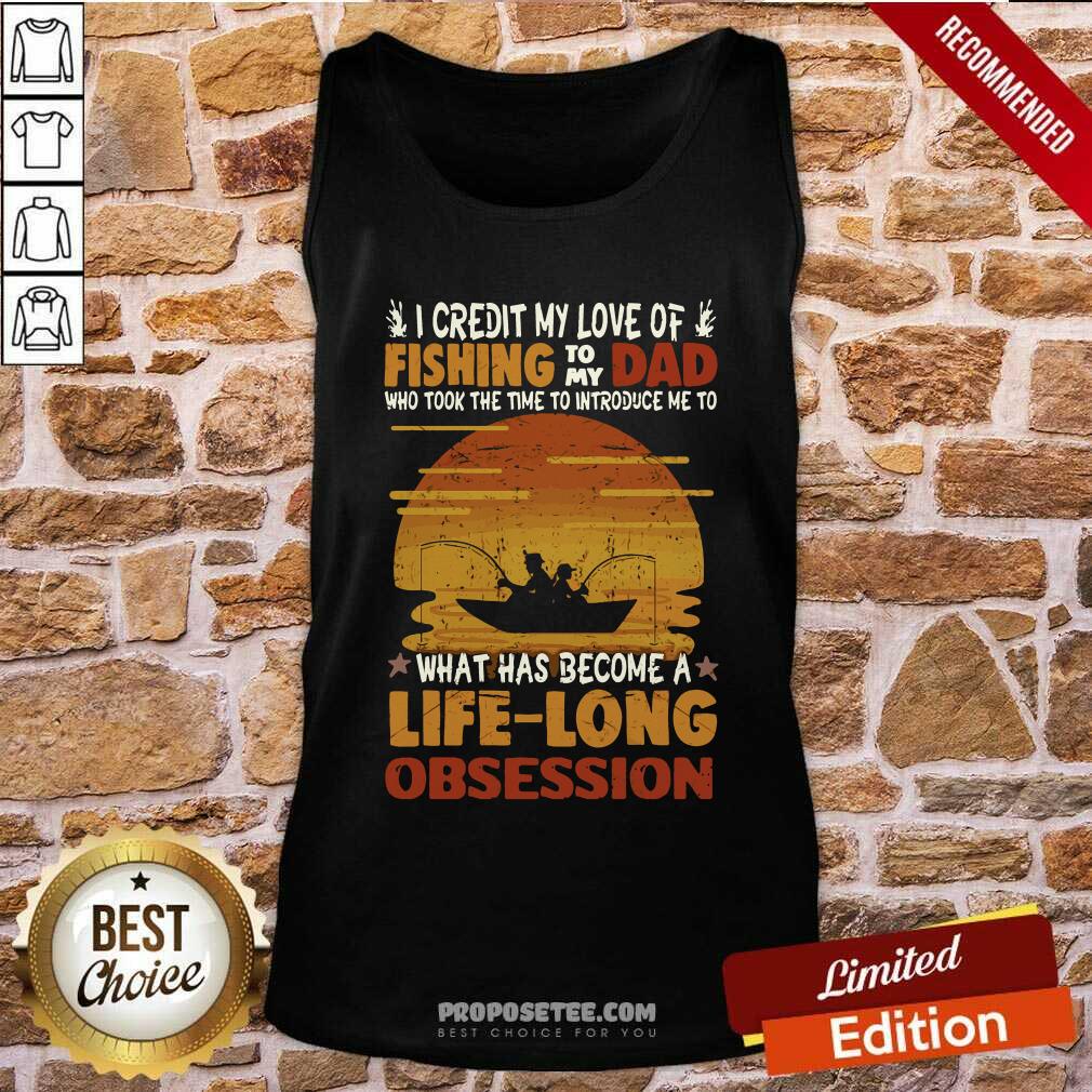 Awesome I Credit My Love Of Fishing To My Dad Life Long Obsession Shirt - Image 5