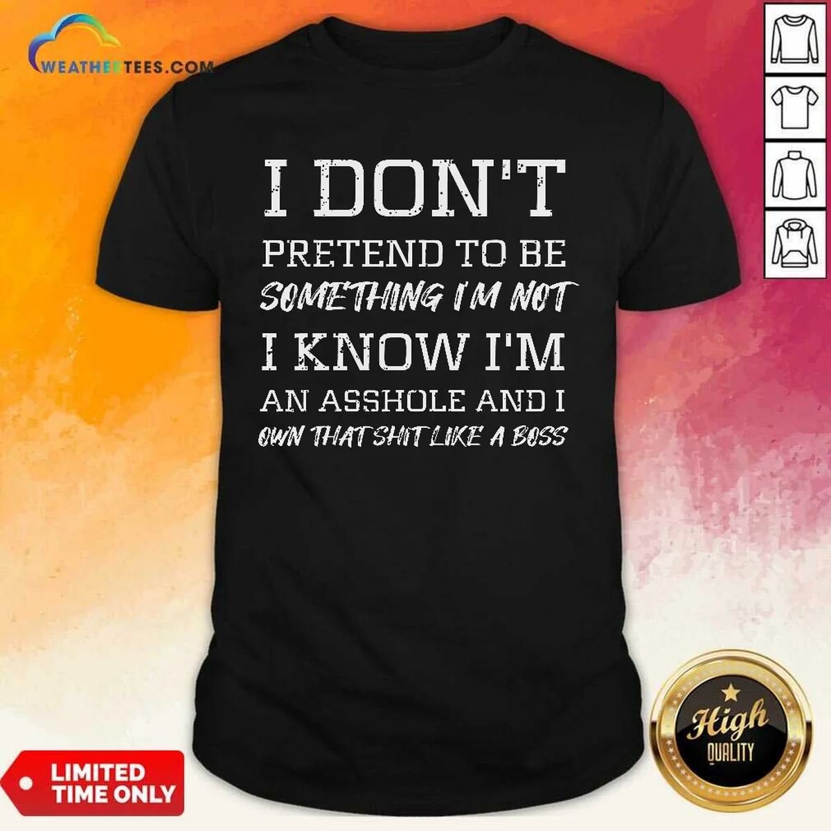 Awesome I Don'T Pretend To Be Something I'M Not I Know I'M An Asshole And I Own That Shit Like A Boss Shirt