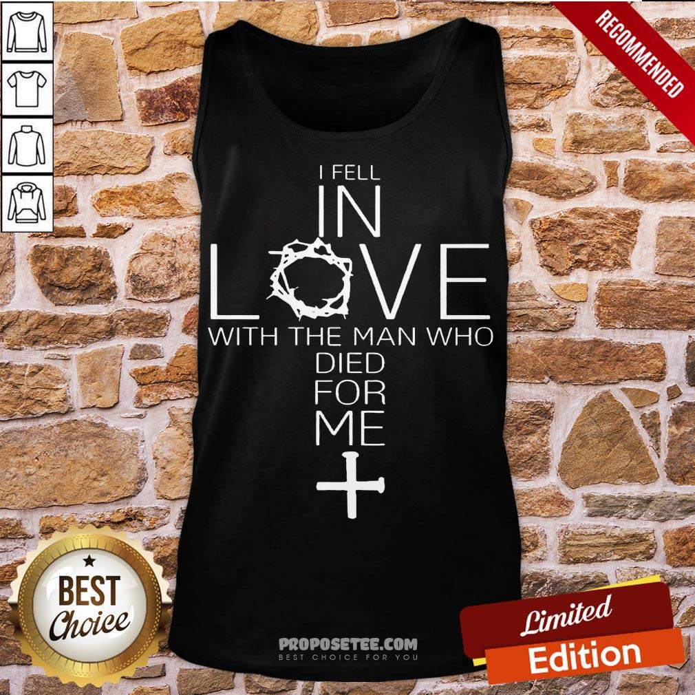 Awesome I Fell In Love With The Man Who Died For Me Shirt - Image 4