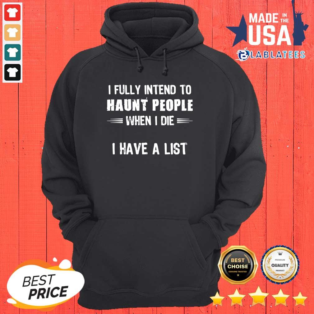 Awesome I Fully Intend To Haunt People When I Die I Have A List Shirt - Image 3