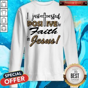 Alternative view of Awesome I Just Tested Positive For Faith In Jesus Shirt