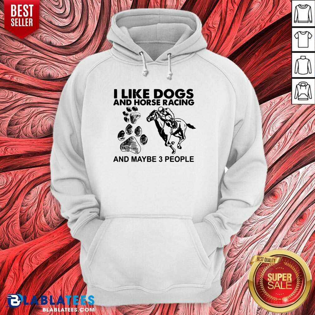 Awesome I Like Dogs And Horse Racing And Maybe 3 People Shirt - Image 5