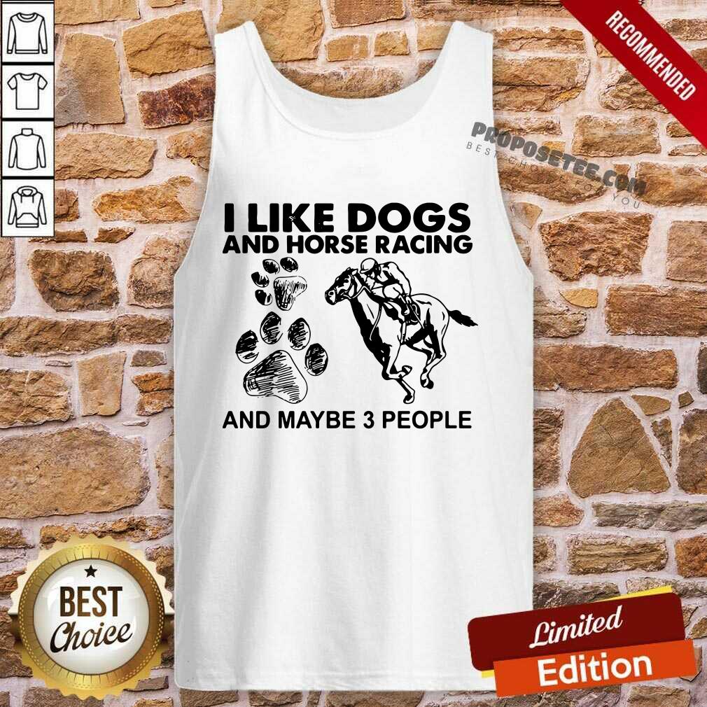 Awesome I Like Dogs And Horse Racing And Maybe 3 People Shirt - Image 3