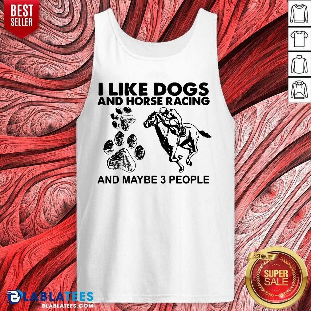 Awesome I Like Dogs And Horse Racing And Maybe 3 People Shirt - Image 3