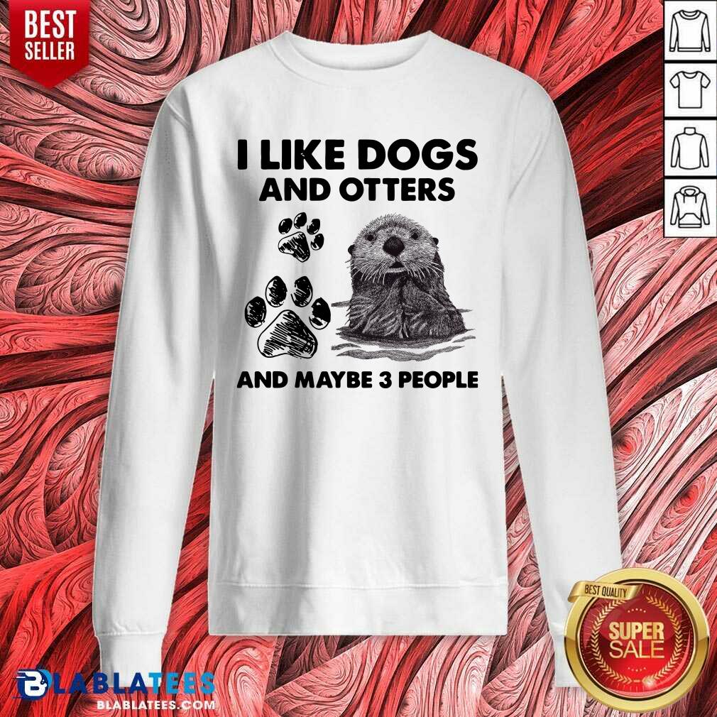 Awesome I Like Dogs And Otters And Maybe 3 People Shirt - Image 5