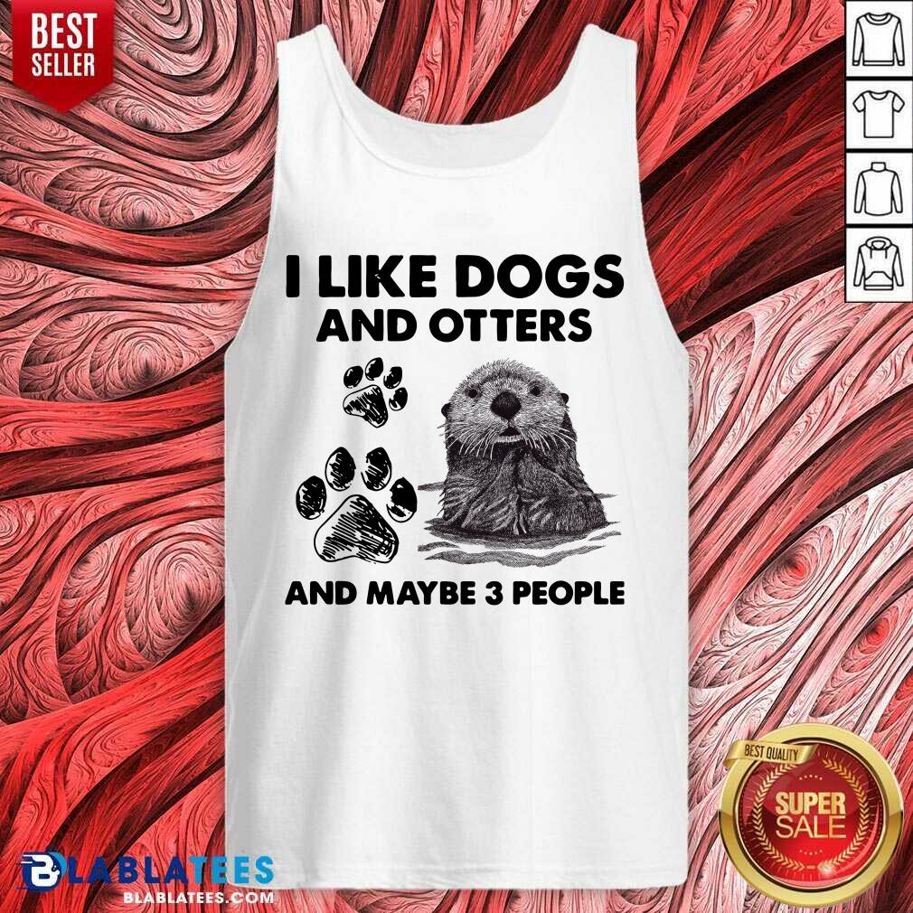 Awesome I Like Dogs And Otters And Maybe 3 People Shirt - Image 4