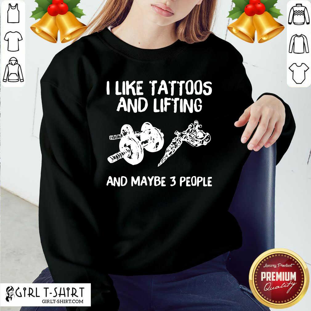 Awesome I Like Tattoos And Lifting And Maybe 3 People Shirt - Image 4