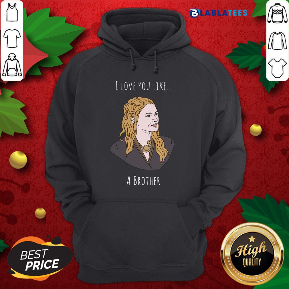Awesome I Love You Like A Brother Shirt - Image 2