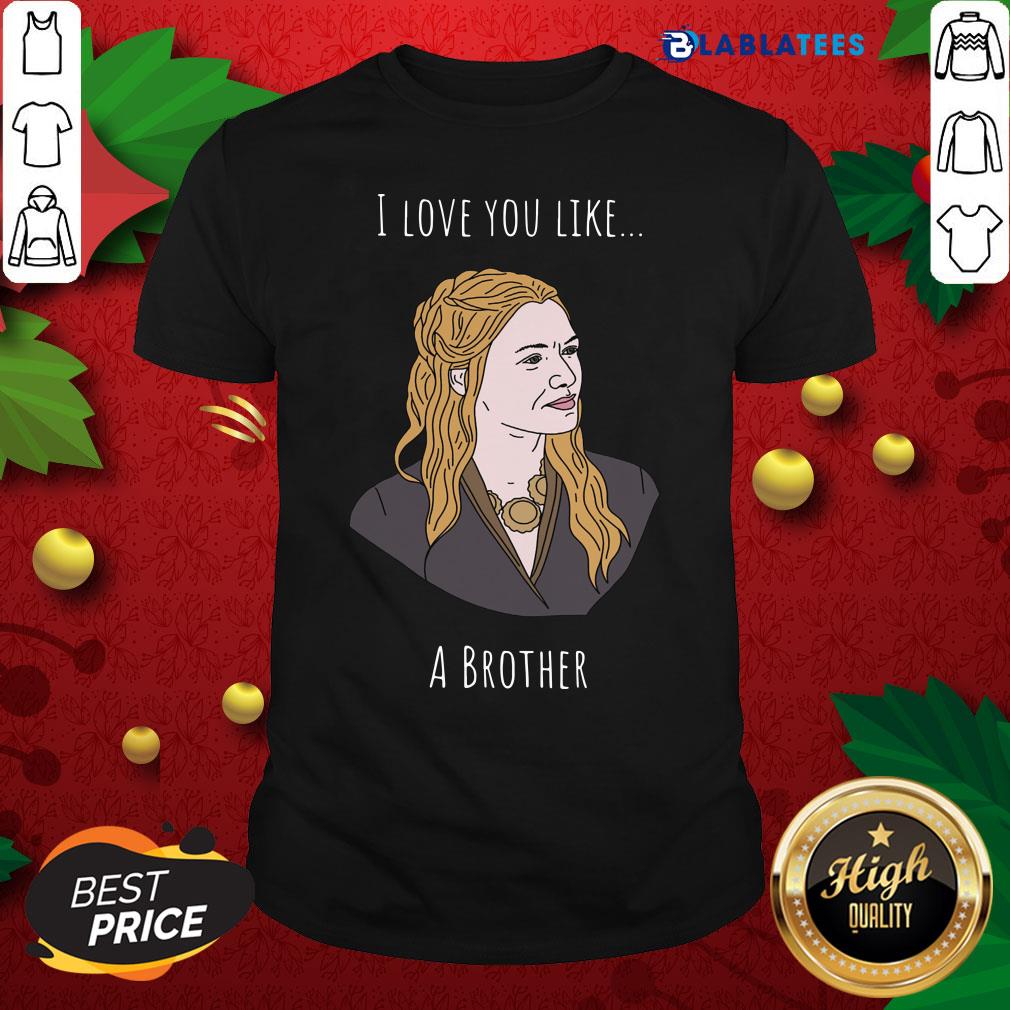 Awesome I Love You Like A Brother Shirt