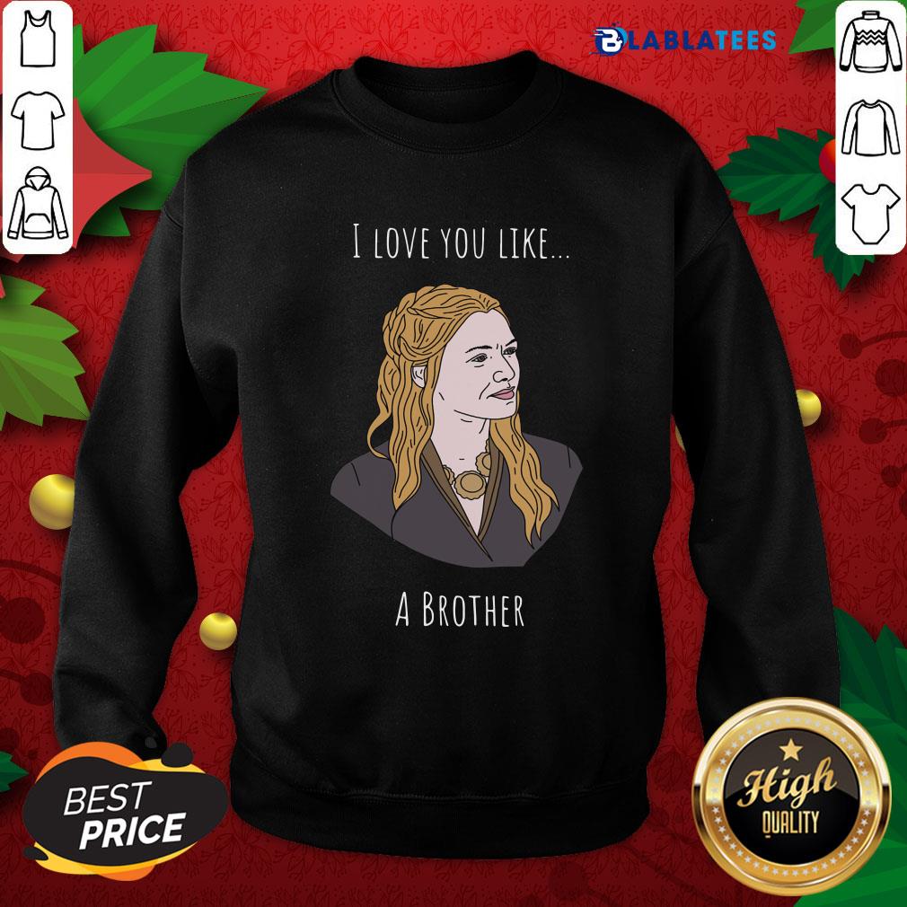 Awesome I Love You Like A Brother Shirt - Image 5