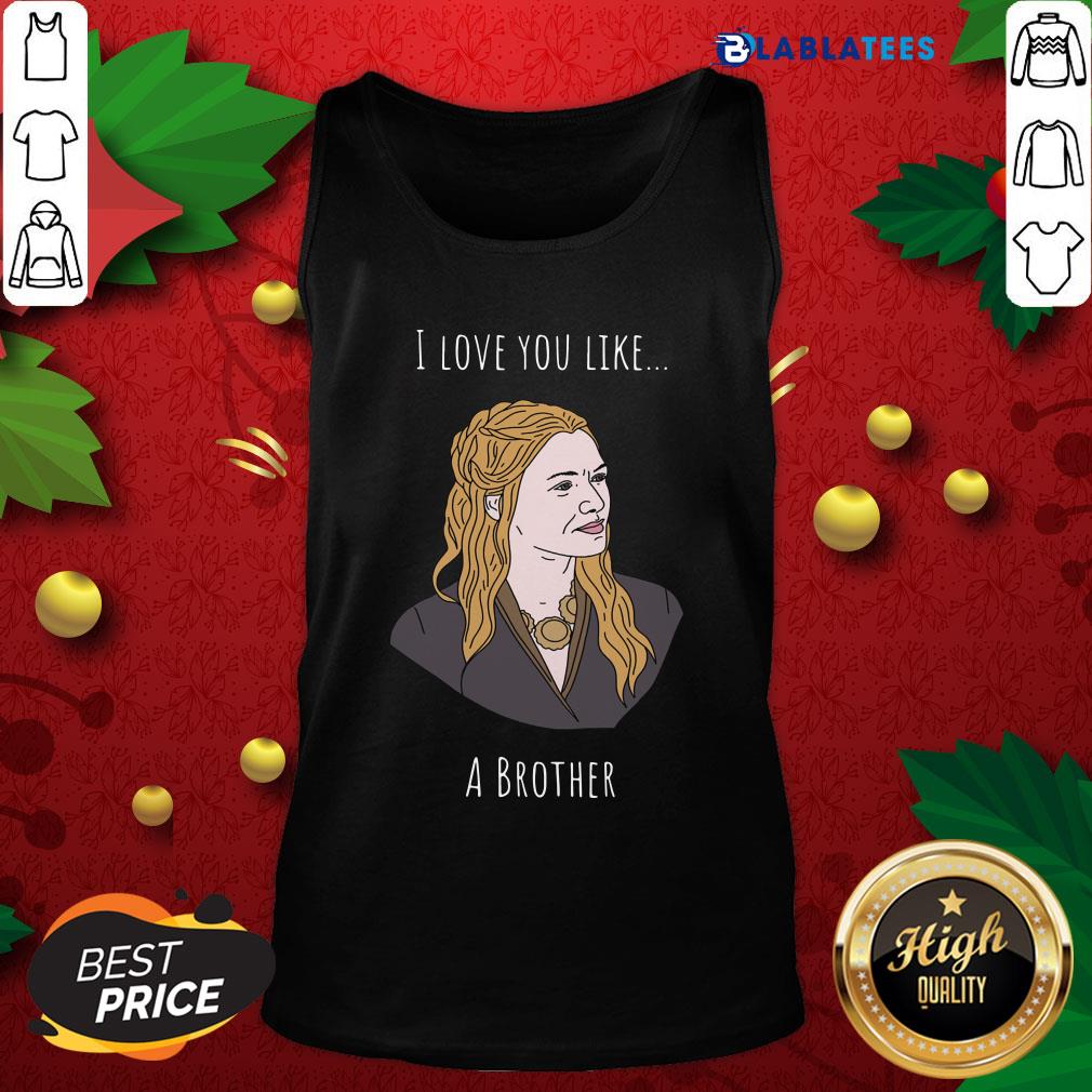 Awesome I Love You Like A Brother Shirt - Image 4
