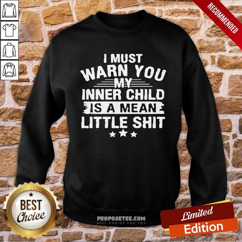 Awesome I Must Warn You My Inner Child Is A Mean Little Shirt - Image 5