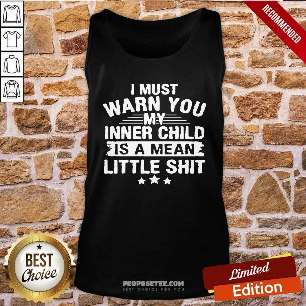 Awesome I Must Warn You My Inner Child Is A Mean Little Shirt - Image 4