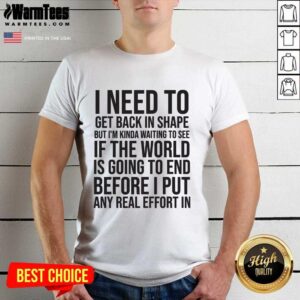 Awesome I Need To Get Back In Shape But Kinda Waiting To See If The World Is Going To End New Years Party Shirt