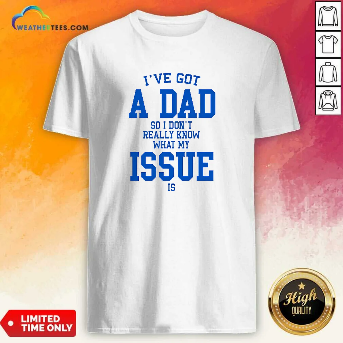 Awesome I'Ve Got A Dad So I Don'T Really Know What My Issue Is Shirt