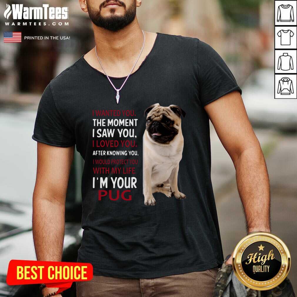 Awesome I Wanted You The Moment I Saw You I Loved You After Knowing You I’m Your Pug Shirt - Image 5